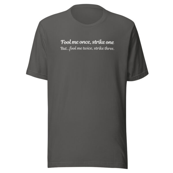 Fool me once, strike one, But...fool me twice, strike three - t-shirt