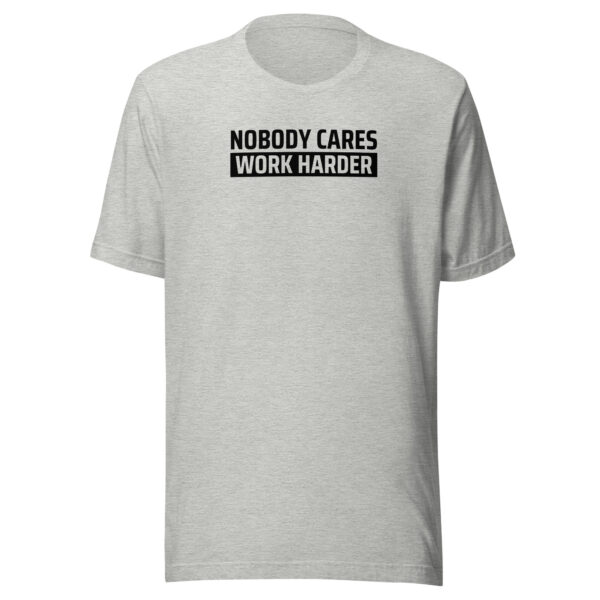 Nobody Cares Work Harder T-shirt - Image 11