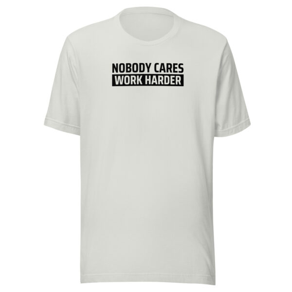 Nobody Cares Work Harder T-shirt - Image 12