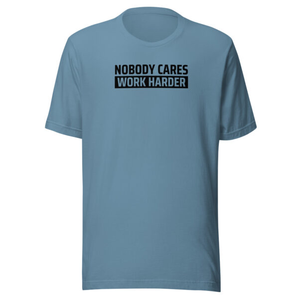 Nobody Cares Work Harder T-shirt - Image 9