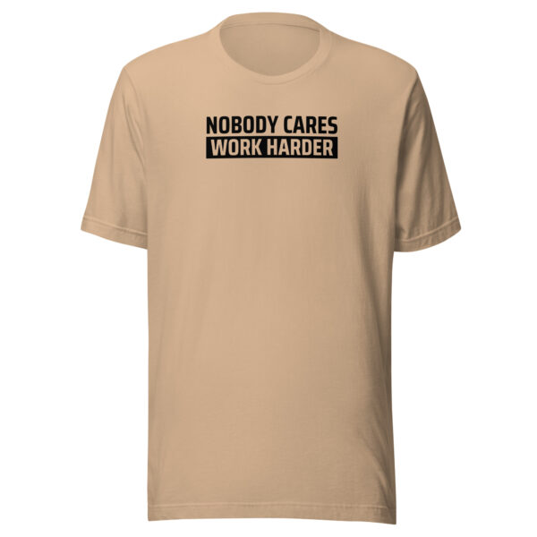 Nobody Cares Work Harder T-shirt - Image 10