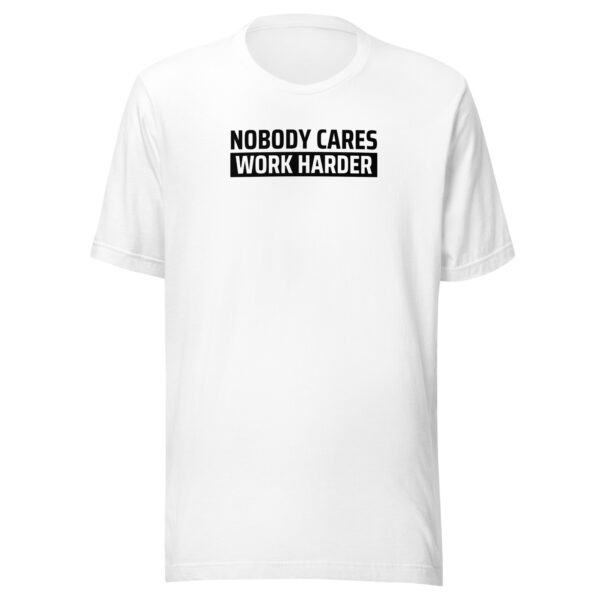 Nobody Cares Work Harder T-shirt - Image 13