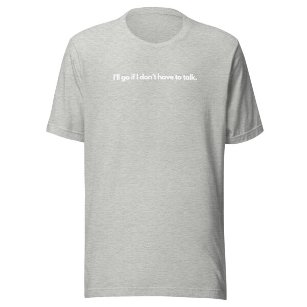 I'll go if I don't have to talk - T-shirt - Image 14