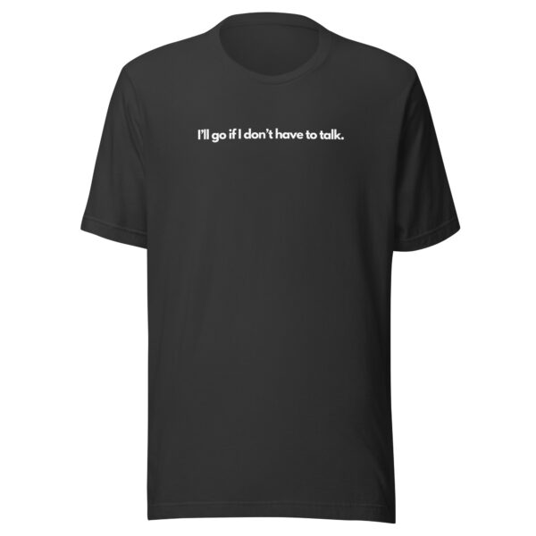 I'll go if I don't have to talk - T-shirt - Image 10