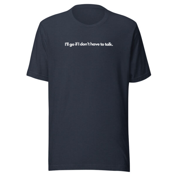 I'll go if I don't have to talk - T-shirt - Image 11