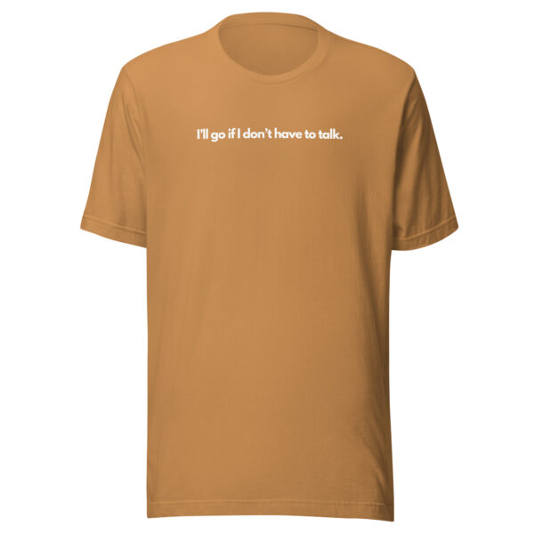 I'll go if I don't have to talk - T-shirt - Image 13